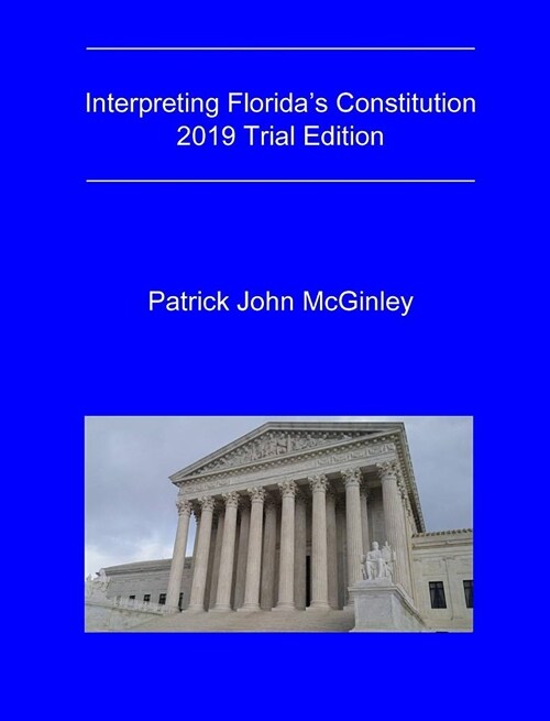Interpreting Floridas Constitution, 2019 Trial Edition (Hardcover)