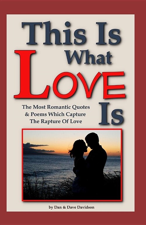 This Is What Love Is: The Most Romantic Quotes & Poems Which Capture The Rapture Of Love (Paperback)