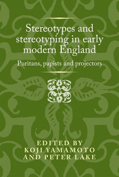 Stereotypes and Stereotyping in Early Modern England : Puritans, Papists and Projectors (Hardcover)