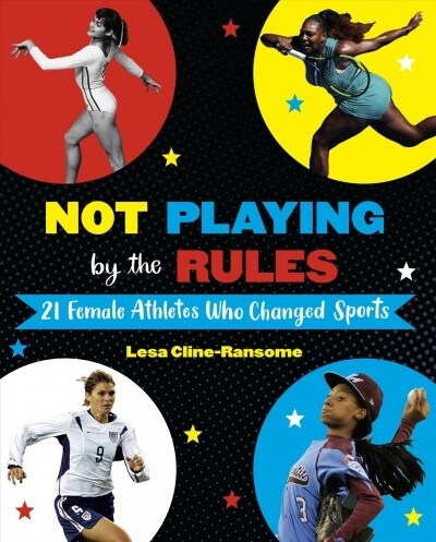 Not Playing by the Rules: 21 Female Athletes Who Changed Sports (Hardcover)