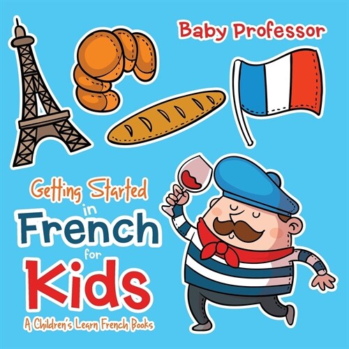 Getting Started in French for Kids A Childrens Learn French Books (Paperback)