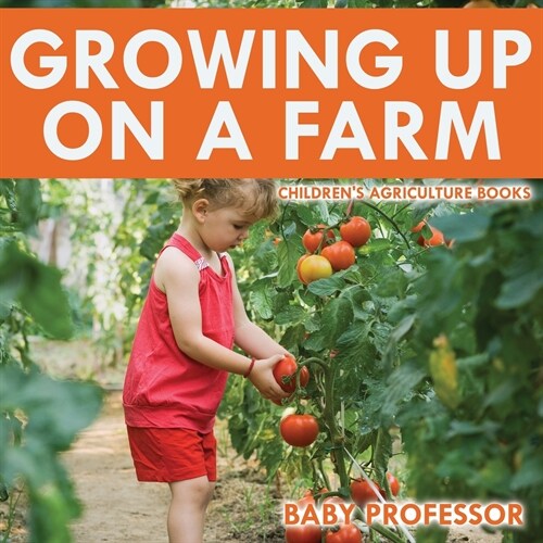 Growing up on a Farm - Childrens Agriculture Books (Paperback)