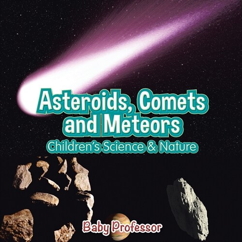 Asteroids, Comets and Meteors Childrens Science & Nature (Paperback)