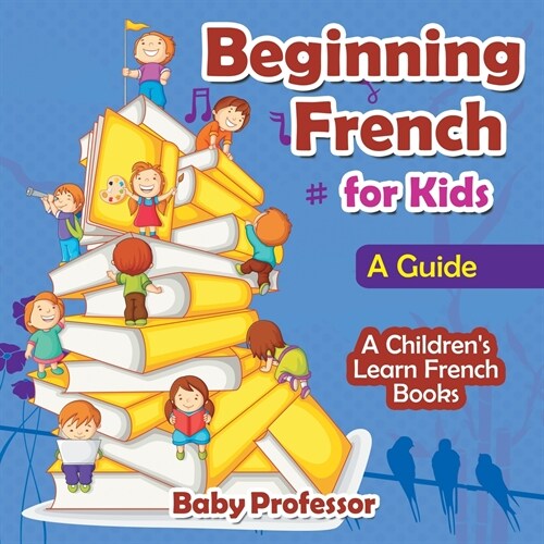 Beginning French for Kids: A Guide A Childrens Learn French Books (Paperback)