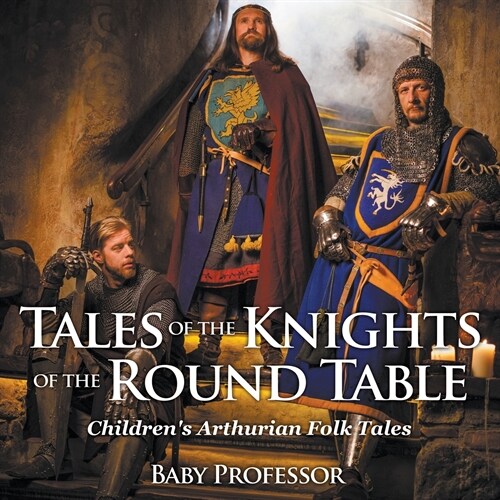 Tales of the Knights of The Round Table Childrens Arthurian Folk Tales (Paperback)