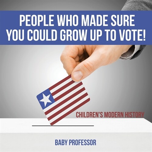 People Who Made Sure You Could Grow up to Vote! Childrens Modern History (Paperback)