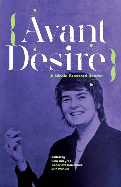 Avant Desire: A Nicole Brossard Reader: A Nicole Brossard Reader (Paperback)