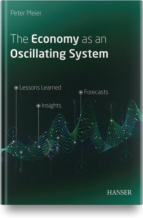 The Economy as an Oscillating System: Lessons Learned - Insights - Forecasts (Hardcover)