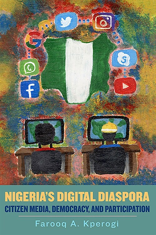 Nigerias Digital Diaspora: Citizen Media, Democracy, and Participation (Hardcover)