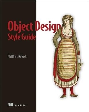 Object Design Style Guide: Powerful Techniques for Creating Flexible, Readable, and Maintainable Object-Oriented Code in Any Oo Language, from Py (Paperback)