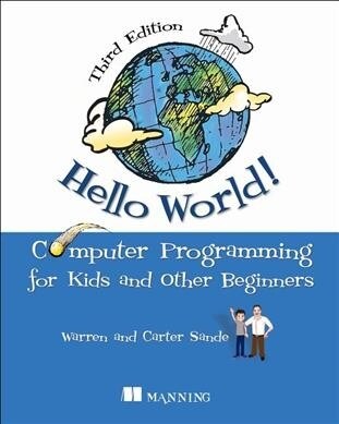 Hello World!: A Complete Python-Based Computer Programming Tutorial with Fun Illustrations, Examples, and Hand-On Exercises. (Paperback, 3)