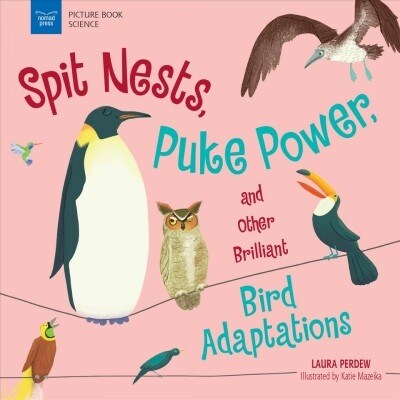 Spit Nests, Puke Power, and Other Brilliant Bird Adaptations (Paperback)