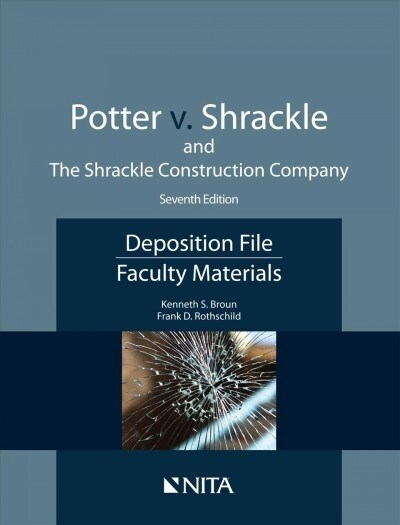 Potter V. Shrackle and the Shrackle Construction Company: Deposition File, Faculty Materials (Paperback, 7)