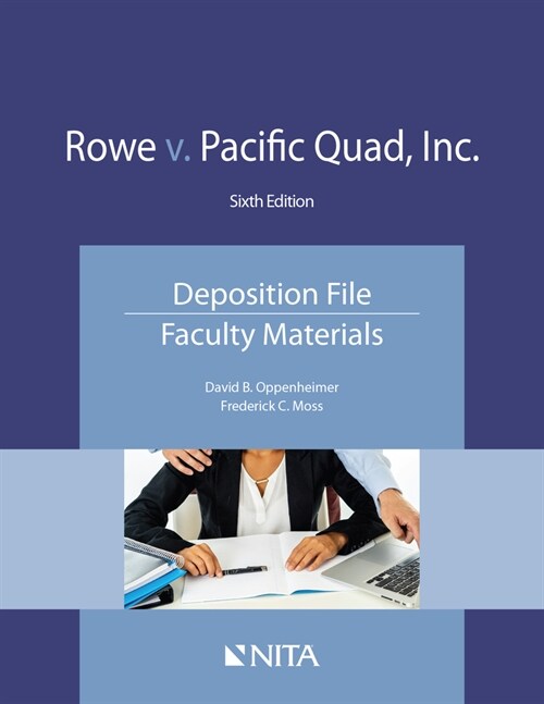 Rowe V. Pacific Quad, Inc.: Deposition File, Faculty Materials (Paperback, 6)