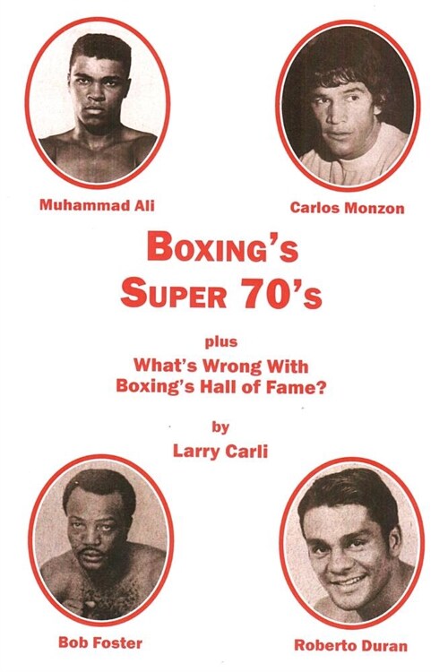 Boxings Super 70s: plus: Whats Wrong With Boxings Hall of Fame? (Paperback)