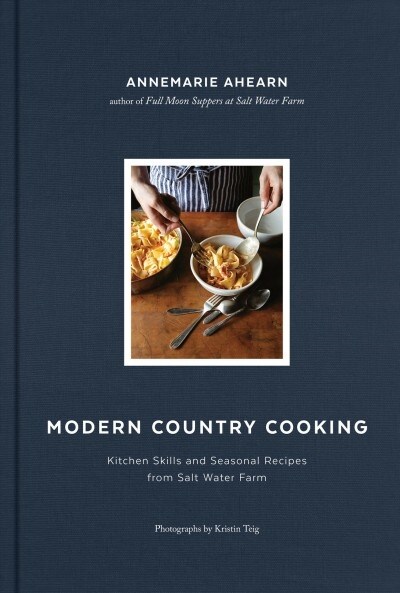Modern Country Cooking: Kitchen Skills and Seasonal Recipes from Salt Water Farm (Hardcover)
