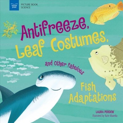 Anti-Freeze, Leaf Costumes, and Other Fabulous Fish Adaptations (Hardcover)