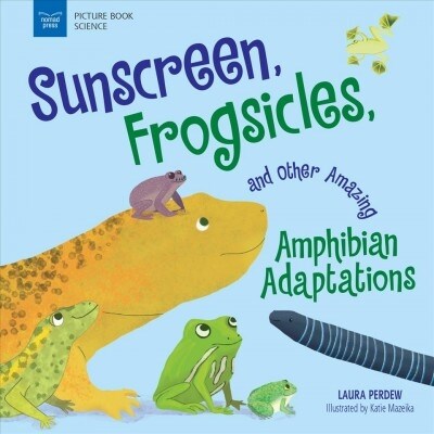 Sunscreen, Frogsicles, and Other Amazing Amphibian Adaptations (Hardcover)
