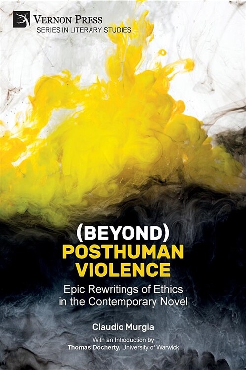 (Beyond) Posthuman Violence: Epic Rewritings of Ethics in the Contemporary Novel (Paperback)