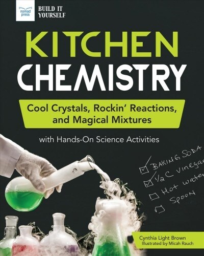 Kitchen Chemistry: Cool Crystals, Rockin Reactions, and Magical Mixtures with Hands-On Science Activities (Hardcover)