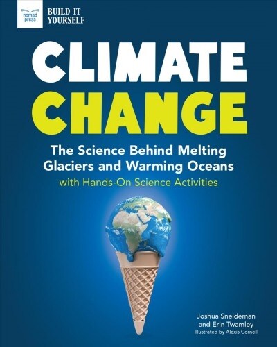 Climate Change: The Science Behind Melting Glaciers and Warming Oceans with Hands-On Science Activities (Hardcover)