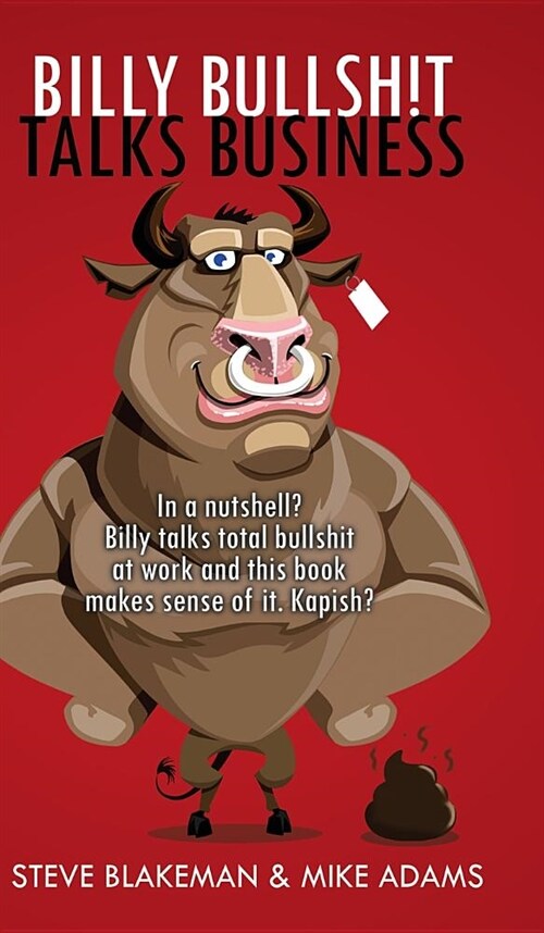 Billy Bullshit Talks Business: In a nutshell? Billy talks total bullsh*t at work and this book makes sense of it. Kapish? (Hardcover)