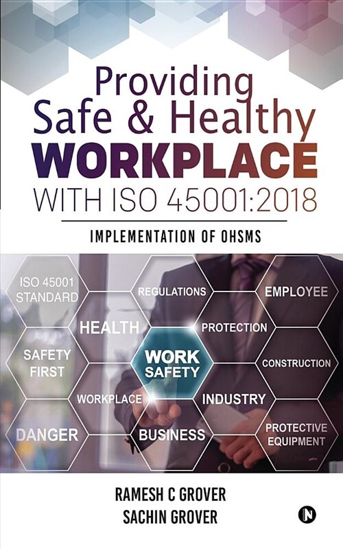 Providing Safe & Healthy Workplace with ISO 45001: 2018: Implementation of OHSMS (Paperback)