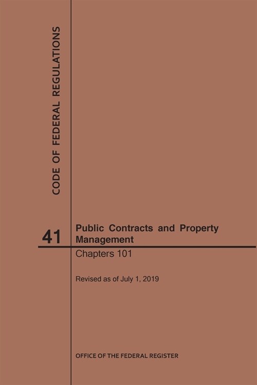 Code of Federal Regulations Title 41, Public Contracts and Property Management, Parts 101, 2019 (Paperback)
