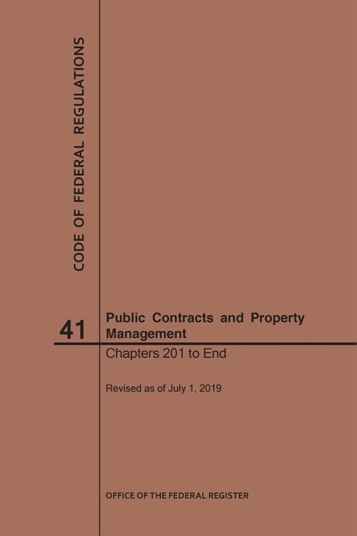 Code of Federal Regulations Title 41, Public Contracts and Property Management, Parts 201-End, 2019 (Paperback)