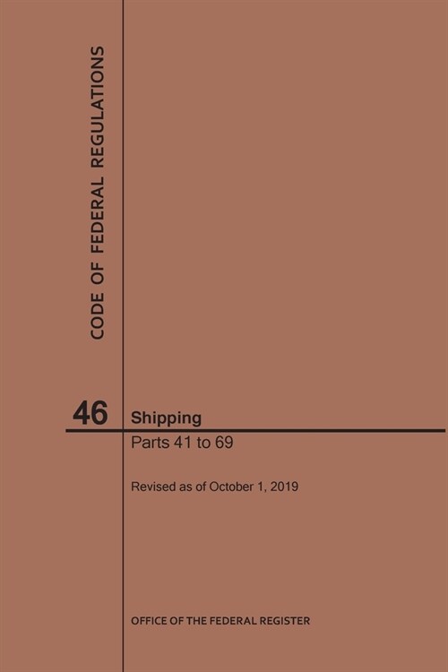 Code of Federal Regulations Title 46, Shipping, Parts 41-69, 2019 (Paperback)