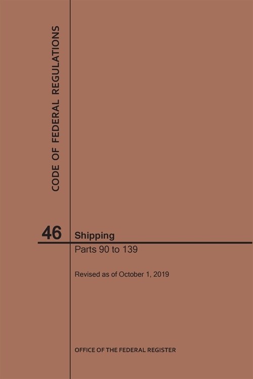 Code of Federal Regulations Title 46, Shipping, Parts 90-139, 2019 (Paperback)