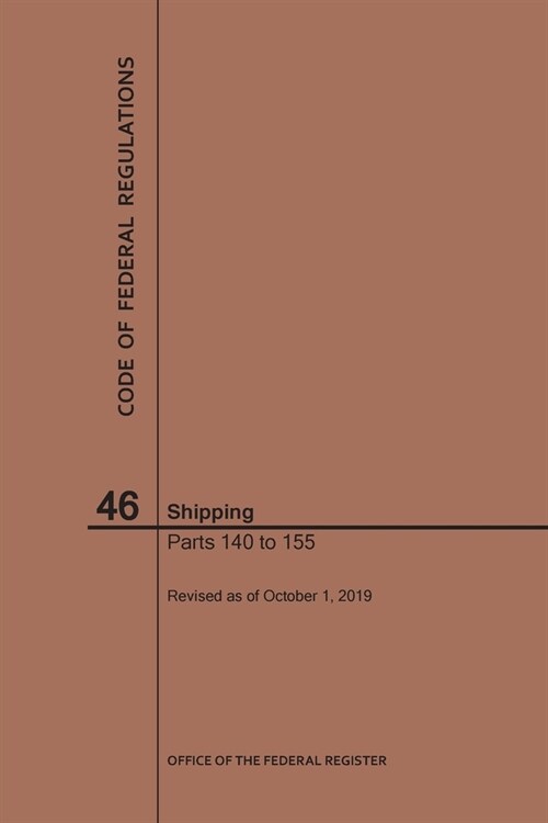 Code of Federal Regulations Title 46, Shipping, Parts 140-155, 2019 (Paperback)