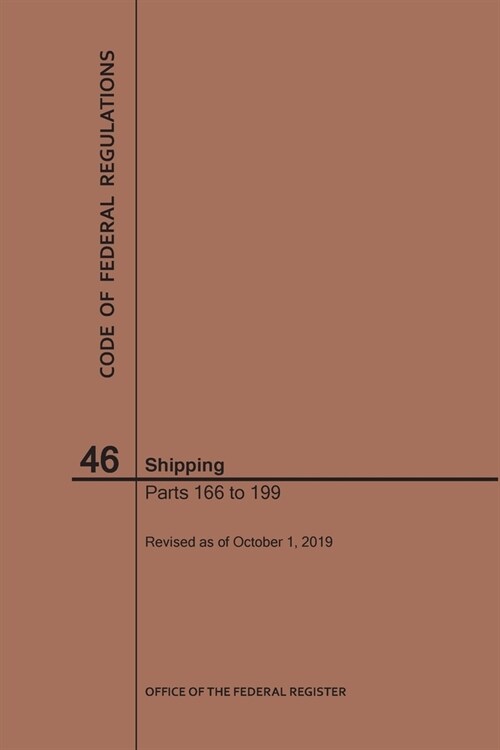 Code of Federal Regulations Title 46, Shipping, Parts 166-199, 2019 (Paperback)