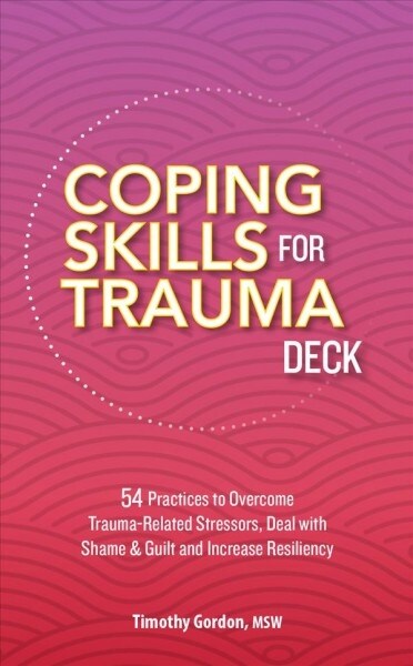 Coping Skills for Trauma Deck: 54 Practices to Overcome Trauma-Related Stressors, Deal with Shame & Guilt and Increase Resiliency (Paperback)
