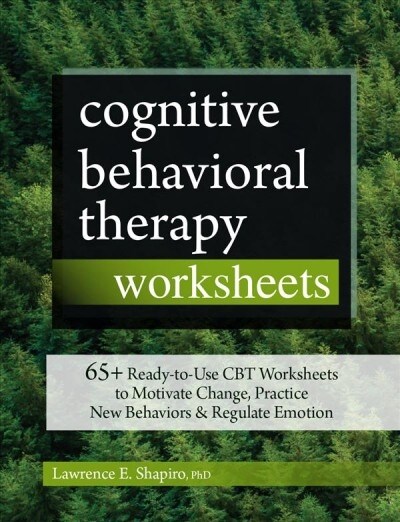 Cognitive Behavioral Therapy Worksheets: 65+ Ready-To-Use CBT Worksheets to Motivate Change, Practice New Behaviors & Regulate Emotion (Paperback)