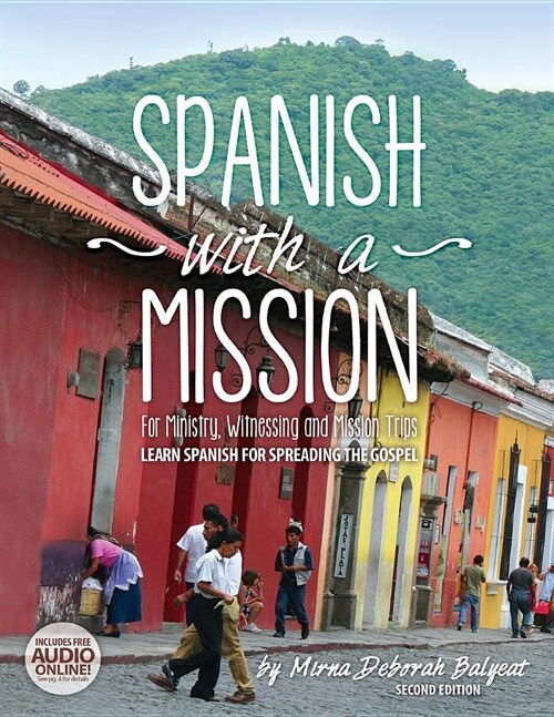 Spanish with a Mission: For Ministry, Witnessing, and Mission Trips Learn Spanish for Spreading the Gospel 2nd edition (Paperback)