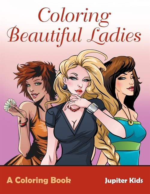 Coloring Beautiful Ladies, a Coloring Book (Paperback)