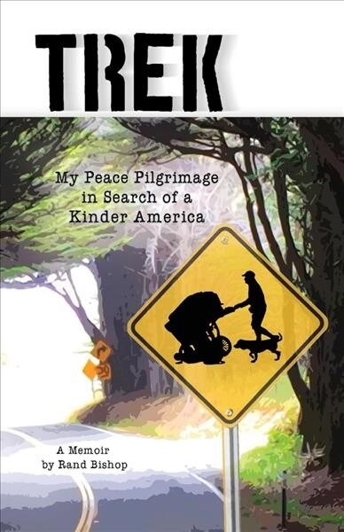 Trek: My Peace Pilgrimage in Search of a Kinder America Volume 1 (Paperback)