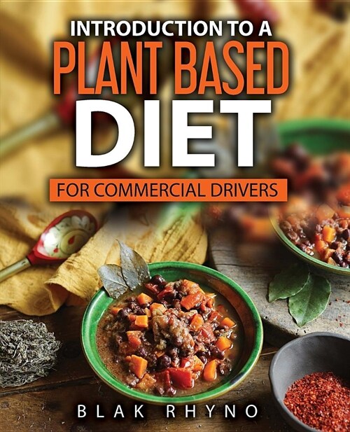 Introduction To A Plant Based Diet: For Commercial Drivers (Paperback)