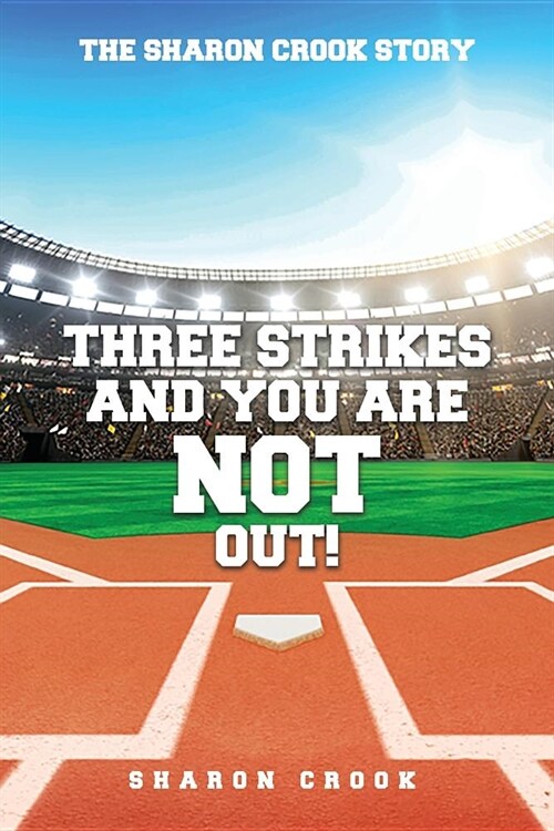 Three Strikes and Youre Not Out: The Sharon Crook Story (Paperback)