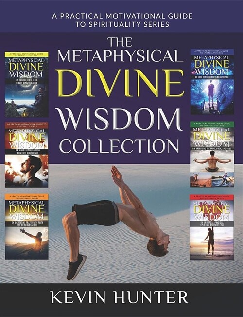 The Metaphysical Divine Wisdom Collection: A Practical Motivational Guide to Spirituality (Paperback)