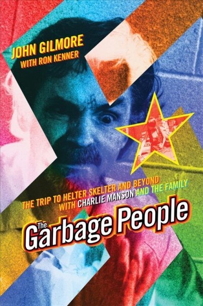 The Garbage People: The Trip to Helter Skelter and Beyond with Charlie Manson and the Family (Paperback, 4)