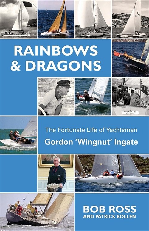 Rainbows & Dragons: The Fortunate Life of Yachtsman Gordon Wingnut Ingate (Paperback)