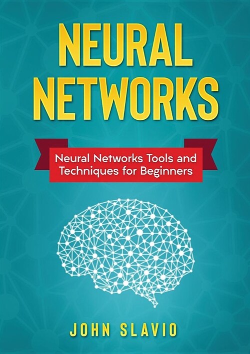 Neural Networks: Neural Networks Tools and Techniques for Beginners (Paperback)