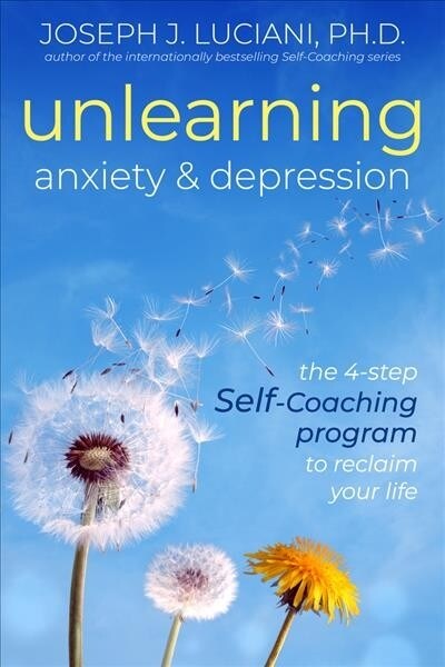 Unlearning Anxiety & Depression: The 4-Step Self-Coaching Program to Reclaim Your Life (Paperback)