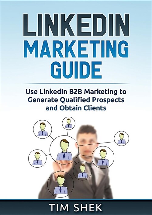 LinkedIn Marketing: Use LinkedIn B2B Marketing to Generate Qualified Prospects and Obtain Clients (Paperback)