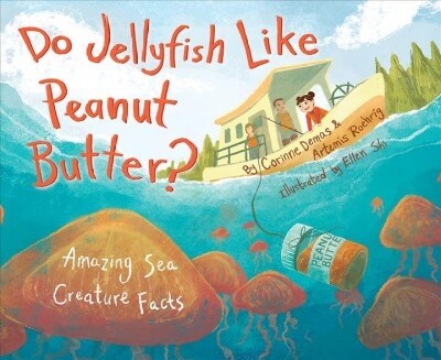 Do Jellyfish Like Peanut Butter?: Amazing Sea Creature Facts (Hardcover)