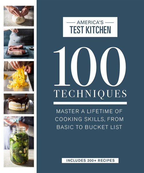 100 Techniques: Master a Lifetime of Cooking Skills, from Basic to Bucket List (Hardcover)