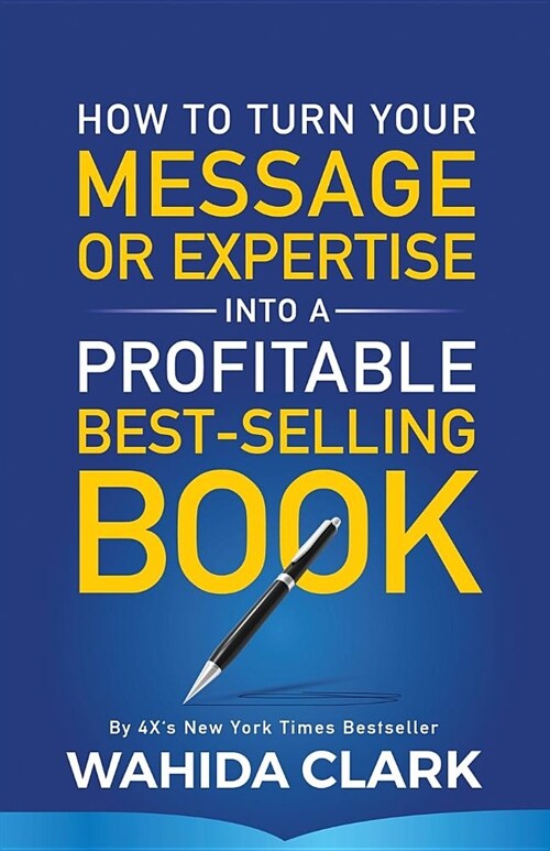 How To Turn Your Message or Expertise Into A Profitable Best-Selling Book (Paperback)