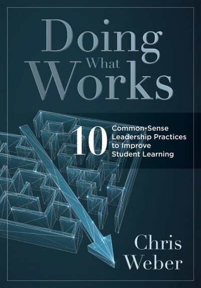 Doing What Works: Ten Common-Sense Leadership Practices to Improve Student Learning (Paperback)